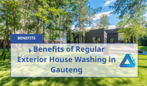 7 Benefits Of Regular Exterior House Washing In Gauteng